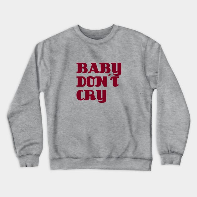 Baby Don´t Cry, burgundy Crewneck Sweatshirt by Perezzzoso